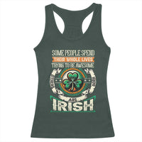 Irish Pride Racerback Tank Top Some People Spend Their Whole Lives Trying To Be Awesome Others Are Born Irish TS09