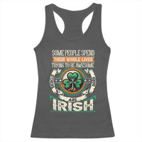 Irish Pride Racerback Tank Top Some People Spend Their Whole Lives Trying To Be Awesome Others Are Born Irish TS09