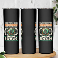 Irish Pride Skinny Tumbler Some People Spend Their Whole Lives Trying To Be Awesome Others Are Born Irish TS09