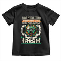 Irish Pride Toddler T Shirt Some People Spend Their Whole Lives Trying To Be Awesome Others Are Born Irish TS09