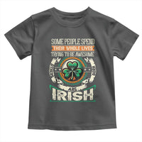 Irish Pride Toddler T Shirt Some People Spend Their Whole Lives Trying To Be Awesome Others Are Born Irish TS09