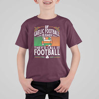 Funny Gaelic Football T Shirt For Kid If Gaelic Football Was Easy They's Call It Football