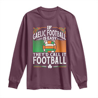 Funny Gaelic Football Long Sleeve Shirt If Gaelic Football Was Easy They's Call It Football