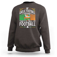 Funny Gaelic Football Sweatshirt If Gaelic Football Was Easy They's Call It Football