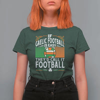 Funny Gaelic Football T Shirt For Women If Gaelic Football Was Easy They's Call It Football