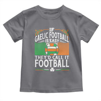 Funny Gaelic Football Toddler T Shirt If Gaelic Football Was Easy They's Call It Football