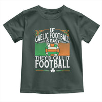 Funny Gaelic Football Toddler T Shirt If Gaelic Football Was Easy They's Call It Football