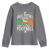 Funny Gaelic Football Youth Sweatshirt If Gaelic Football Was Easy They's Call It Football