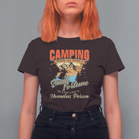 Camping T Shirt For Women Where You Spend A Small Fortune To Live Like A Homeless Person - Wonder Print Shop