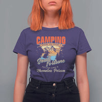 Camping T Shirt For Women Where You Spend A Small Fortune To Live Like A Homeless Person - Wonder Print Shop