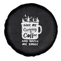 Give Me Camping And Coffee Watch Me Smile Spare Tire Cover