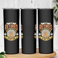 Retirement Skinny Tumbler I'm Retired Going Camping Is My Job