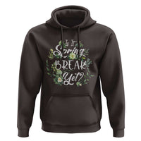 Funny Is It Spring Break Yet Hoodie