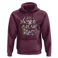 Funny Is It Spring Break Yet Hoodie