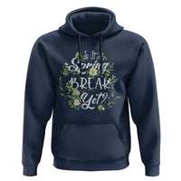 Funny Is It Spring Break Yet Hoodie