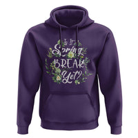 Funny Is It Spring Break Yet Hoodie