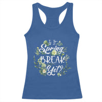 Funny Is It Spring Break Yet Racerback Tank Top