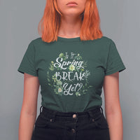 Funny Is It Spring Break Yet T Shirt For Women - Wonder Print Shop