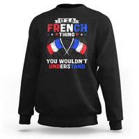It's A French Thing You Wouldn't Understand Sweatshirt - Wonder Print Shop