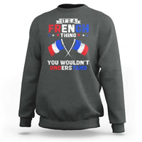 It's A French Thing You Wouldn't Understand Sweatshirt - Wonder Print Shop
