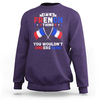 It's A French Thing You Wouldn't Understand Sweatshirt - Wonder Print Shop