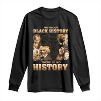 African Pride Long Sleeve Shirt Without Black History There Is No History