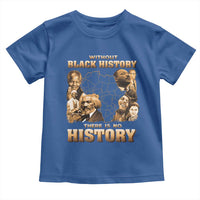 African Pride Toddler T Shirt Without Black History There Is No History