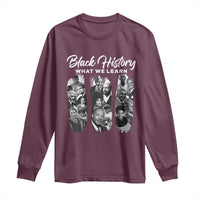What We Learn From Black History Long Sleeve Shirt Martin Malcolm Harriet Angela Rosa Frederick