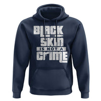 Black Skin Is Not A Crime Hoodie