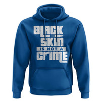 Black Skin Is Not A Crime Hoodie