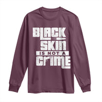Black Skin Is Not A Crime Long Sleeve Shirt