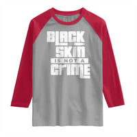Black Skin Is Not A Crime Raglan Shirt