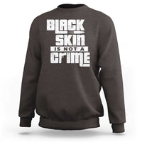 Black Skin Is Not A Crime Sweatshirt