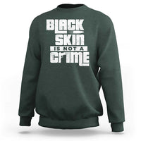 Black Skin Is Not A Crime Sweatshirt