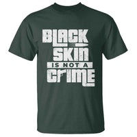 Black Skin Is Not A Crime T Shirt