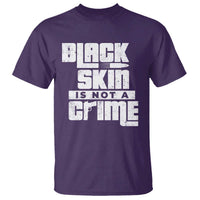Black Skin Is Not A Crime T Shirt