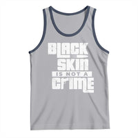 Black Skin Is Not A Crime Tank Top