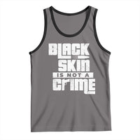 Black Skin Is Not A Crime Tank Top