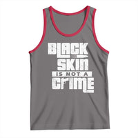 Black Skin Is Not A Crime Tank Top
