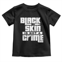 Black Skin Is Not A Crime Toddler T Shirt