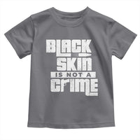 Black Skin Is Not A Crime Toddler T Shirt