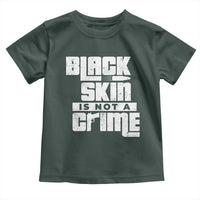 Black Skin Is Not A Crime Toddler T Shirt