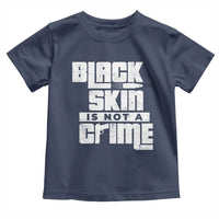 Black Skin Is Not A Crime Toddler T Shirt