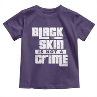 Black Skin Is Not A Crime Toddler T Shirt
