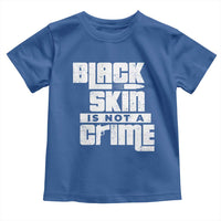 Black Skin Is Not A Crime Toddler T Shirt