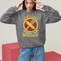Funny Lunch Lady What's Your Superhero Power Sweatshirt - Wonder Print Shop