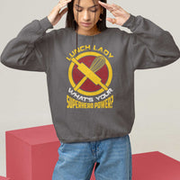 Funny Lunch Lady What's Your Superhero Power Sweatshirt - Wonder Print Shop