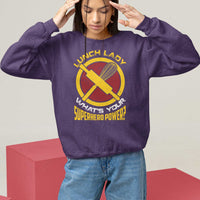 Funny Lunch Lady What's Your Superhero Power Sweatshirt - Wonder Print Shop