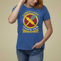Funny Lunch Lady What's Your Superhero Power T Shirt For Women - Wonder Print Shop