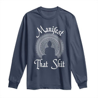 Law Of Attraction Long Sleeve Shirt Manifest That Shit